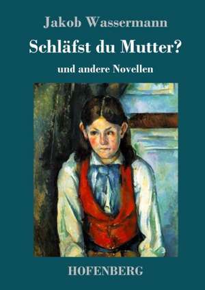 Schläfst du Mutter? de Jakob Wassermann