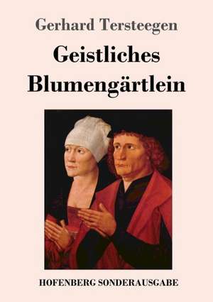 Geistliches Blumengärtlein de Gerhard Tersteegen