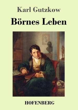 Börnes Leben de Karl Gutzkow
