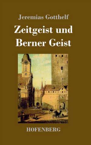 Zeitgeist und Berner Geist de Jeremias Gotthelf