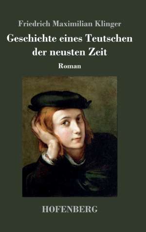 Geschichte eines Teutschen der neusten Zeit de Friedrich Maximilian Klinger