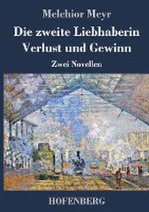 Die zweite Liebhaberin / Verlust und Gewinn de Melchior Meyr