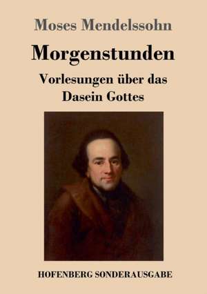 Morgenstunden oder Vorlesungen über das Dasein Gottes de Moses Mendelssohn