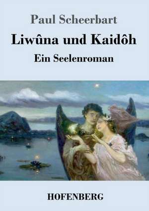 Liwûna und Kaidôh de Paul Scheerbart