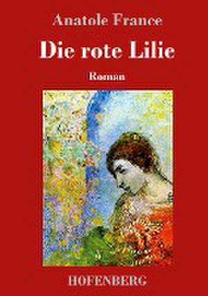 Die rote Lilie de Anatole France