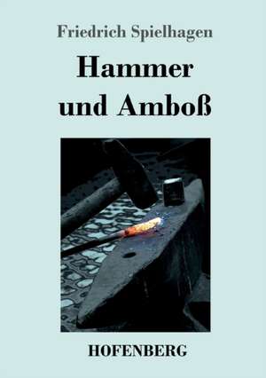 Hammer und Amboß de Friedrich Spielhagen