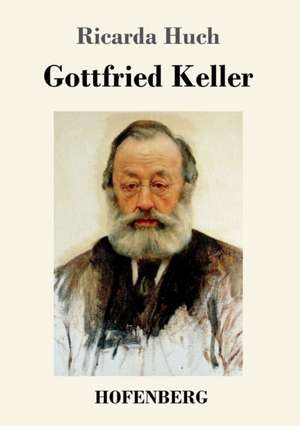 Gottfried Keller de Ricarda Huch