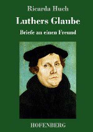 Luthers Glaube de Ricarda Huch