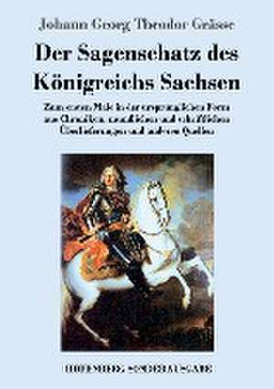 Der Sagenschatz des Königreichs Sachsen de Johann Georg Theodor Grässe