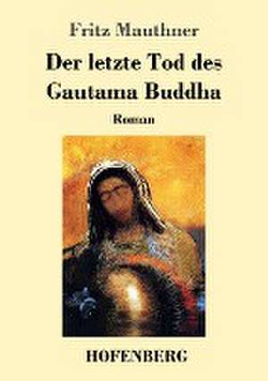 Der letzte Tod des Gautama Buddha de Fritz Mauthner