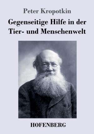 Gegenseitige Hilfe in der Tier- und Menschenwelt de Peter Kropotkin