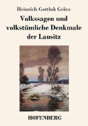 Volkssagen und volkstümliche Denkmale der Lausitz de Heinrich Gottlob Gräve