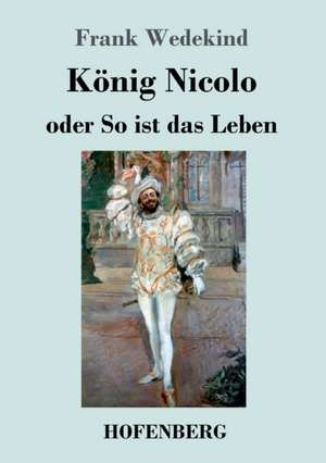 König Nicolo oder So ist das Leben de Frank Wedekind