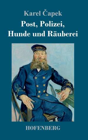 Post, Polizei, Hunde und Räuberei de Karel ¿Apek