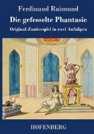 Die gefesselte Phantasie de Ferdinand Raimund