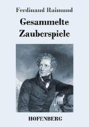 Gesammelte Zauberspiele de Ferdinand Raimund