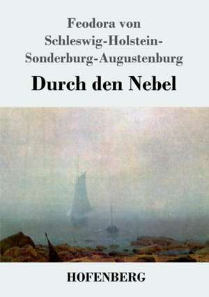 Durch den Nebel de Feodora von Schleswig-Holstein-Sonderburg-Augustenburg