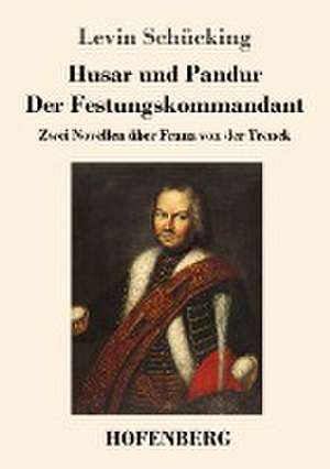 Husar und Pandur / Der Festungskommandant de Levin Schücking