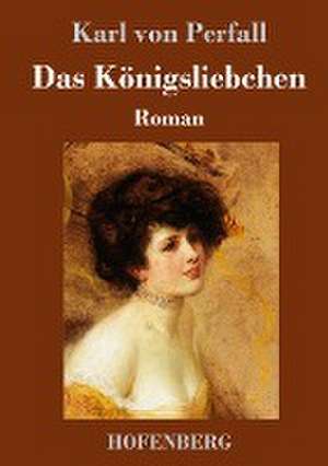 Das Königsliebchen de Karl Von Perfall