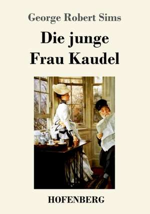 Die junge Frau Kaudel de George Robert Sims