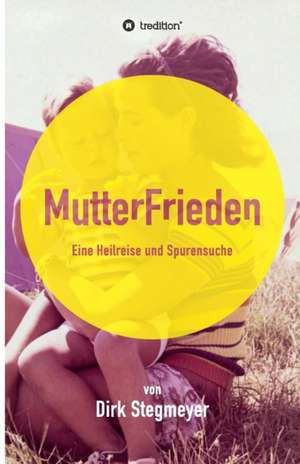 Mutterfrieden de Dirk Stegmeyer