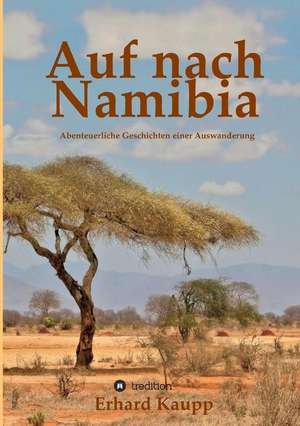 Auf nach Namibia de Erhard Kaupp