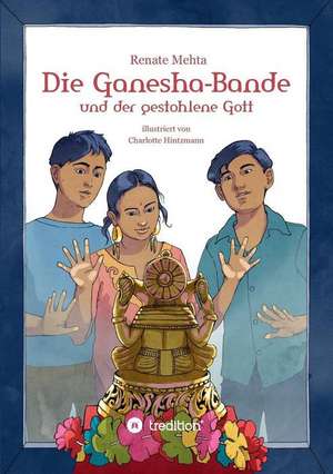 Die Ganesha-Bande und der gestohlene Gott de Renate Mehta