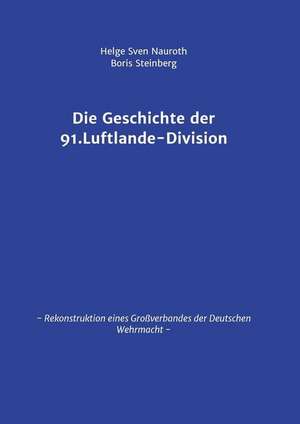 Die Geschichte der 91. Luftlande-Division de Helge Sven Nauroth