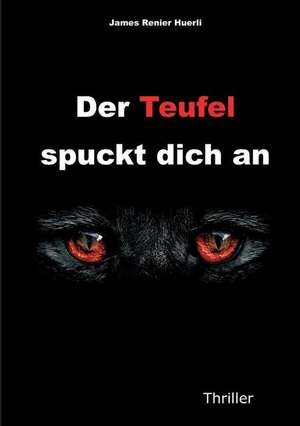 Der Teufel spuckt dich an de James Renier Huerli