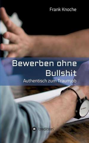 Bewerben ohne Bullshit de Frank Knoche