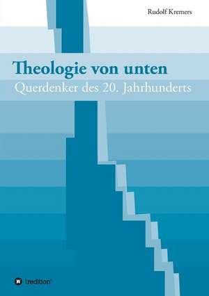 Theologie von unten de Rudolf Kremers