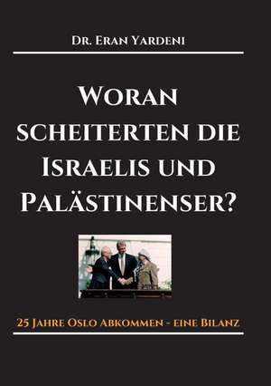 Woran scheiterten die Israelis und Palästinenser de Eran Yardeni