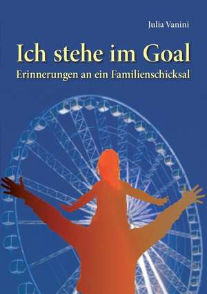 Ich stehe im Goal de Julia Vanini