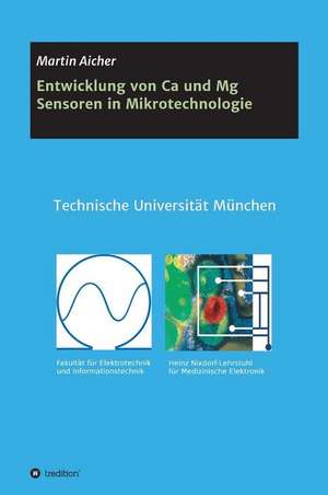 Entwicklung von Ca und Mg Sensoren in Mikrotechnologie de Martin Aicher