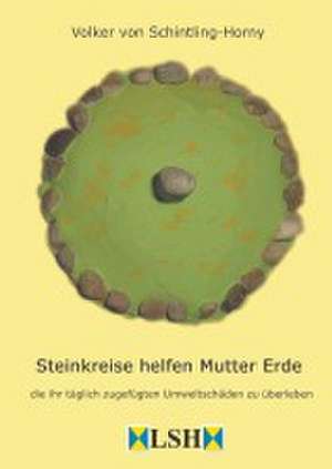 Steinkreise helfen Mutter Erde de Volker von Schintling-Horny