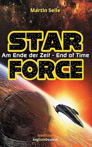 Star Force - Am Ende Der Zeit / End of Time de Martin Selle