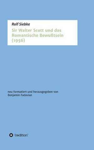 Sir Walter Scott Und Das Romantische Bewutsein de Benjamin Fadavian