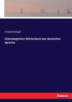 Etymologisches Wörterbuch der deutschen Sprache de Friedrich Kluge