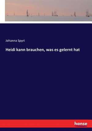 Heidi kann brauchen, was es gelernt hat de Johanna Spyri