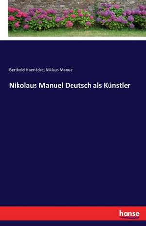 Nikolaus Manuel Deutsch als Künstler de Berthold Haendcke