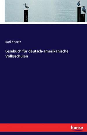 Lesebuch für deutsch-amerikanische Volksschulen de Karl Knortz