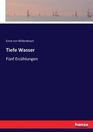 Tiefe Wasser de Ernst Von Wildenbruch