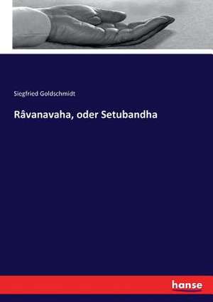 Râvanavaha, oder Setubandha de Siegfried Goldschmidt