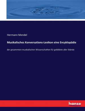 Musikalisches Konversations-Lexikon eine Encyklopädie de Hermann Mendel