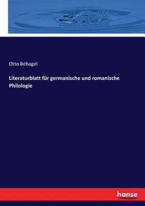 Literaturblatt für germanische und romanische Philologie de Otto Behagel