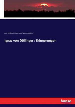 Ignaz von Döllinger : Erinnerungen de Luise Von Kobell