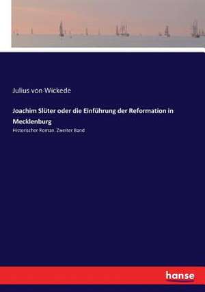 Joachim Slüter oder die Einführung der Reformation in Mecklenburg de Julius Von Wickede