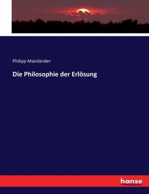 Die Philosophie der Erlösung de Philipp Mainländer