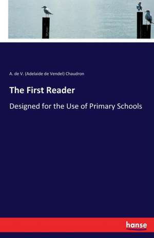 The First Reader de A. De V. (Adelaide De Vendel) Chaudron