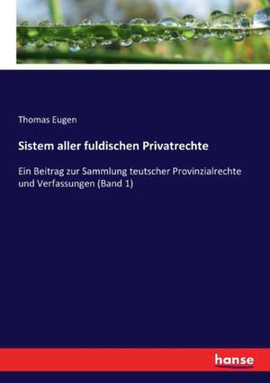 Sistem aller fuldischen Privatrechte de Thomas Eugen